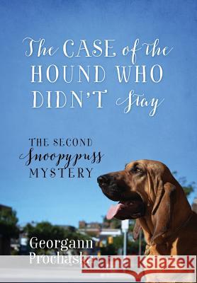 The Case of the Hound Who Didn't Stay: The Second Snoopypuss Mystery Georgann Prochaska 9781478778158 Outskirts Press - książka