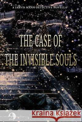 The Case of the Invisible Souls: A Jarvis Mann Detective HardBoiled Mystery Novella R. Weir 9781092206563 Independently Published - książka