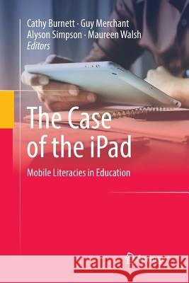 The Case of the iPad: Mobile Literacies in Education Burnett, Cathy 9789811351174 Springer - książka