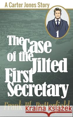 The Case of the Jilted First Secretary Frank W Butterfield   9798215174074 Frank W. Butterfield - książka
