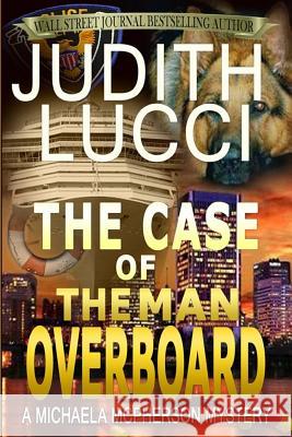 The Case Of The Man Overboard: A Michaela McPherson Mystery Judith Lucci 9781981594023 Createspace Independent Publishing Platform - książka