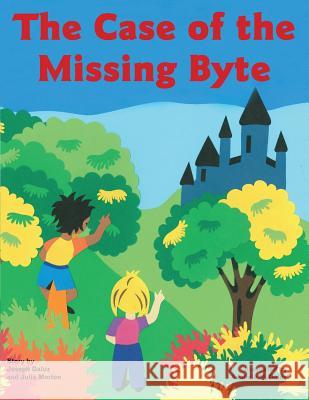 The Case of the Missing Byte Julia Morton Joseph Daluz Anabela M. Daluz 9781511981590 Createspace - książka