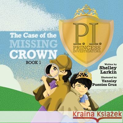 The Case of the Missing Crown Shelley Larkin Yanaisy Puente Amber Mortensen 9781955088206 Pathbinder Publishing, LLC - książka