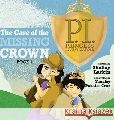 The Case of the Missing Crown Shelley Larkin Yanaisy Puente Amber Mortensen 9781955088213 Pathbinder Publishing, LLC - książka