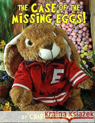 The Case of the Missing Eggs: An Easterville Adventure Charlotte Raff Kelly H. King Kelly H. King 9781497592681 Createspace - książka