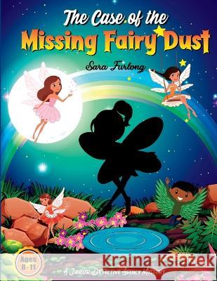 The Case of the Missing Fairy Dust Sara Furlong   9781777669225 Junior Detective Agency - książka