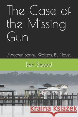 The Case of the Missing Gun: Another Sonny Walters, P.I., Novel Ben Speed 9781731489579 Independently Published - książka