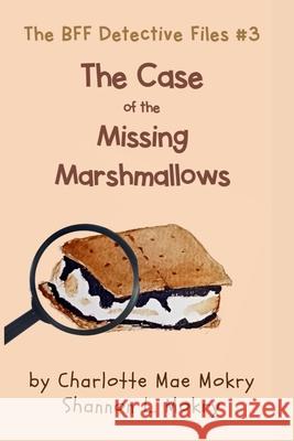 The Case of the Missing Marshmallows Charlotte Mae Mokry Shannon L. Mokry 9781951521967 Sillygeese Publishing, LLC - książka