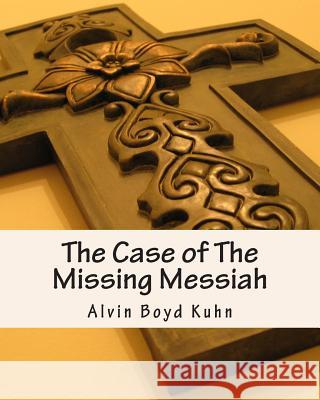 The Case of The Missing Messiah Kuhn Ph. D., Alvin Boyd 9781461180791 Createspace - książka