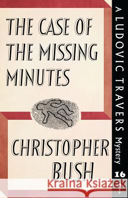 The Case of the Missing Minutes: A Ludovic Travers Mystery Christopher Bush 9781911579977 Dean Street Press - książka