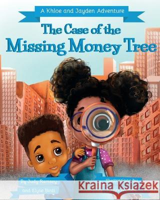 The Case of the Missing Money Tree: A Khloe and Jayden Adventure Elyse Birdi, Judy Ramsey, Tanya Maneki 9781737834724 Judith Ramsey - książka