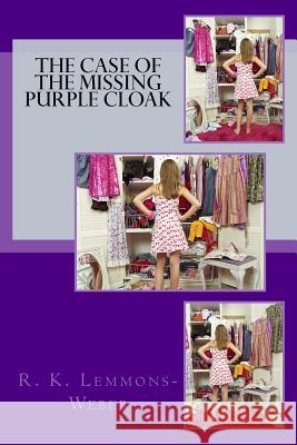 The Case of the Missing Purple Cloak R. K. Lemmons-Weber 9781518834264 Createspace - książka