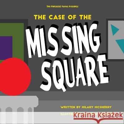 The Case of the Missing Square Mrs Hilary McSherry MR Drew McSherry 9780692633724 Fantastic Forms Publishing - książka