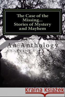 The Case of the Missing...: Stories of Mystery and Mayhem An Anthology Katie Chung Young Writers' Academ 9781494701680 Createspace - książka