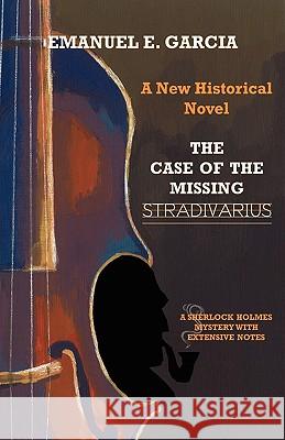 The Case of the Missing Stradivarius: A Sherlock Holmes Mystery with Extensive Notes Emanuel E. Garcia 9781901091366 Baker Street Studios - książka