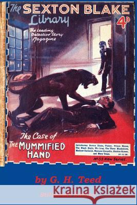 The Case of the Mummified Hand G. H. Teed 9781988304779 Stillwoods - książka