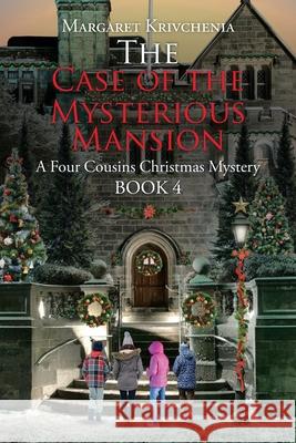 The Case of The Mysterious Mansion: A Four Cousins Christmas Mystery Margaret Krivchenia 9781098062514 Christian Faith - książka