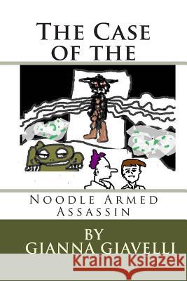 The Case of the Noodle Armed Assassin: a libertarian tale on the origins of government and taxes Giavelli, Gianna 9781499335453 Createspace - książka
