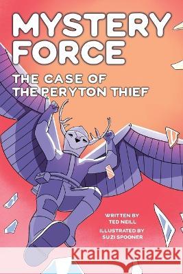 The Case of the Peryton Thief: Mystery Force Book Four Ted Neill 9798831391060 Independently Published - książka