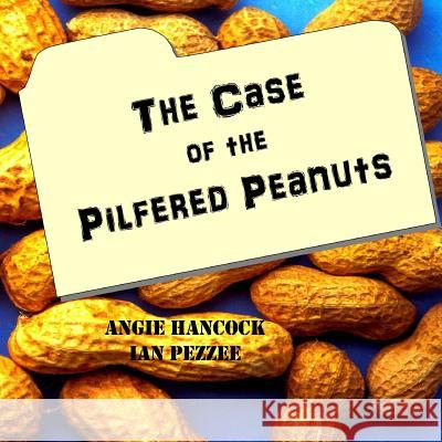 The Case of the Pilfered Peanuts Angie Hancock Ian Pezzee 9781495420641 Createspace - książka