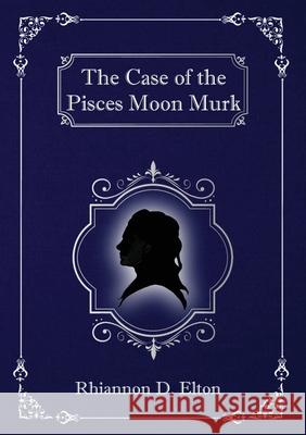 The Case of the Pisces Moon Murk Rhiannon Elton 9780648763666 Pelaia Adventures - książka