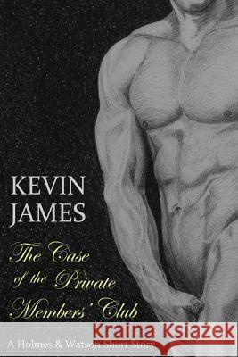 The Case of the Private Members Club MR Kevin James MR Steven Rowley 9781502964335 Createspace - książka