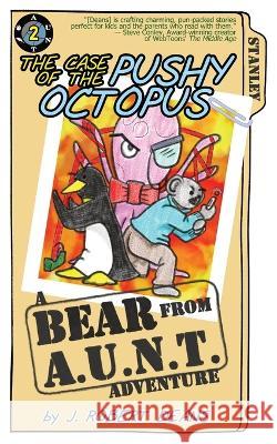 The Case of the Pushy Octopus: A Bear From AUNT Adventure J Robert Deans 9781943348282 Crass Fed Kids - książka