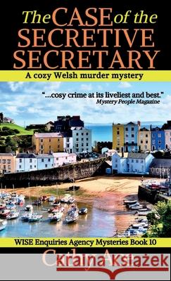 The Case of the Secretive Secretary: A WISE Enquiries Agency cozy Welsh murder mystery Cathy Ace 9781990550218 Four Tails Publishing Ltd. - książka