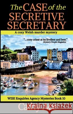 The Case of the Secretive Secretary: A WISE Enquiries Agency cozy Welsh murder mystery Cathy Ace 9781990550225 Four Tails Publishing Ltd. - książka