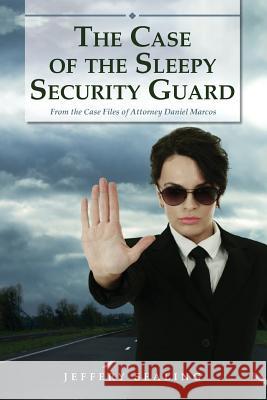 The Case of the Sleepy Security Guard: From the Case Files of Attorney Daniel Marcos Jeffery Sealing 9781505481402 Createspace Independent Publishing Platform - książka