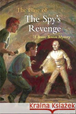 The Case of the Spy's Revenge: A Brains Benton Mystery III Charles E. Morgan 9781731047465 Independently Published - książka