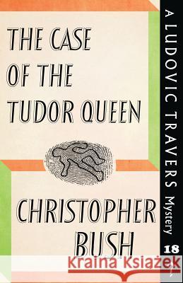 The Case of the Tudor Queen: A Ludovic Travers Mystery Christopher Bush 9781912574018 Dean Street Press - książka