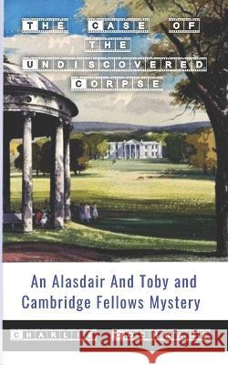 The Case of the Undiscovered Corpse (An Alasdair and Toby and Cambridge Fellows Mystery) Charlie Cochrane 9781912582839 Williams & Whiting - książka