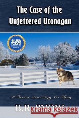 The Case of the Unfettered Utonagan B. R. Snow 9781942691587 Br Snow - książka