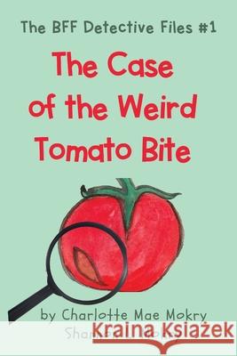 The Case of the Weird Tomato Bite Charlotte Mae Mokry Shannon L. Mokry 9781951521899 Sillygeese Publishing, LLC - książka