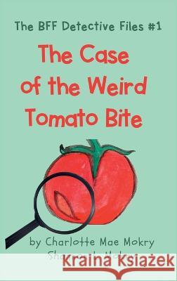 The Case of the Weird Tomato Bite Charlotte Mae Mokry Shannon L. Mokry 9781951521981 Sillygeese Publishing, LLC - książka