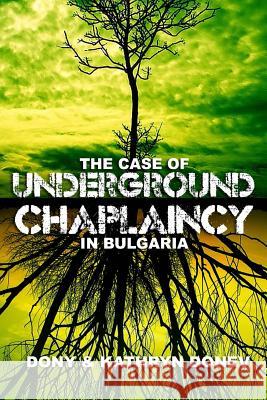 The Case of Underground Chaplaincy in Bulgaria Dony K. Done Kathryn N. Done 9781477459225 Createspace - książka