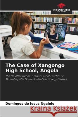 The Case of Xangongo High School, Angola Domingos d 9786209071508 Our Knowledge Publishing - książka