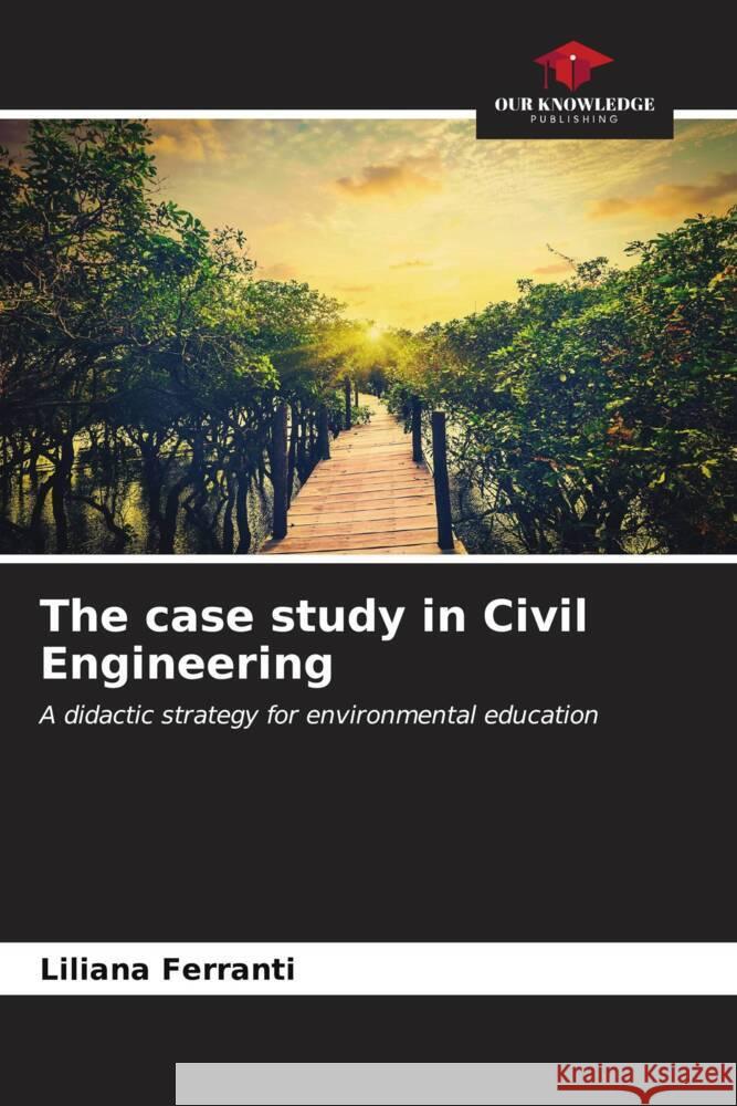 The case study in Civil Engineering Ferranti, Liliana 9786206572572 Our Knowledge Publishing - książka