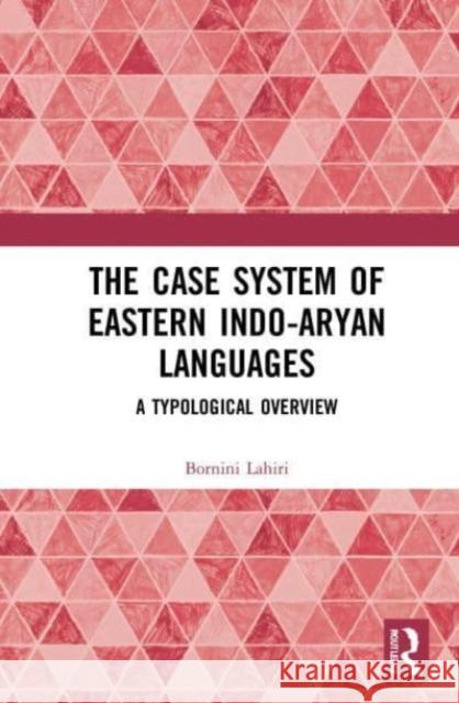 The Case System of Eastern Indo-Aryan Languages Bornini (Indian Institute of Technology Kharagpur, India) Lahiri 9780367756338 Taylor & Francis Ltd - książka
