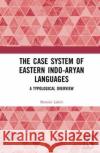 The Case System of Eastern Indo-Aryan Languages Bornini (Indian Institute of Technology Kharagpur, India) Lahiri 9780367756338 Taylor & Francis Ltd