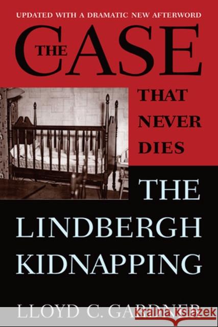The Case That Never Dies: The Lindbergh Kidnapping Gardner, Lloyd C. 9780813554112 Rutgers University Press - książka