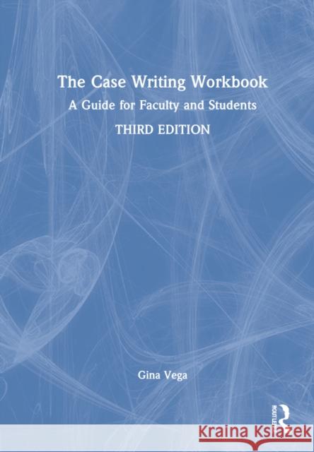 The Case Writing: A Guide for Faculty and Students Vega, Gina 9781032069807 Taylor & Francis Ltd - książka