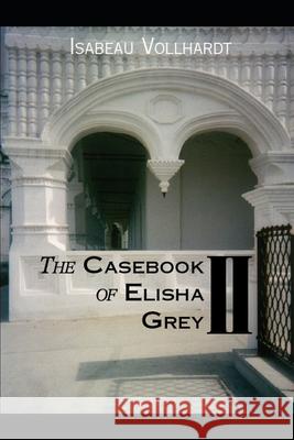 The Casebook Of Elisha Grey II Isabeau Vollhardt 9781674866833 Independently Published - książka