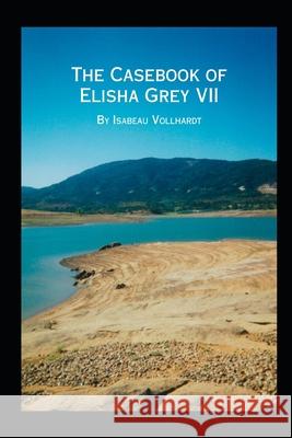 The Casebook of Elisha Grey VII Isabeau Vollhardt 9781674902814 Independently Published - książka
