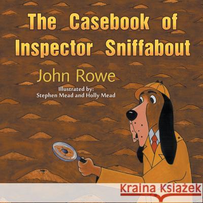 The Casebook of Inspector Sniffabout John Rowe, MD, Stephen Mead, Holly Mead 9781628577792 Strategic Book Publishing - książka