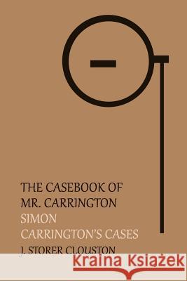 The Casebook of Mr. Carrington: Simon / Carrington's Cases J. Storer Clouston 9781616461720 Coachwhip Publications - książka