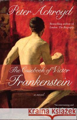 The Casebook of Victor Frankenstein Peter Ackroyd 9780307473776 Anchor Books - książka