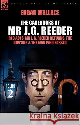 The Casebooks of MR J. G. Reeder: Book 2-Red Aces, MR J. G. Reeder Returns, the Guv'nor & the Man Who Passed Wallace, Edgar 9781846775178 Oakpast - książka