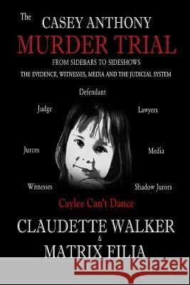 The Casey Anthony Murder Trial Claudette Walker Matrix Filia 9780971629271 Abacus Books, Incorporated - książka